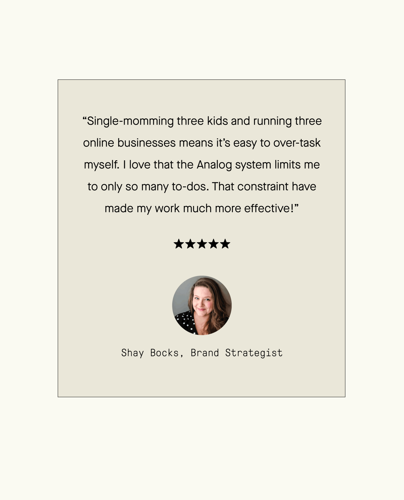 A testimonial quote about time management from Shay Bocks, Brand Strategist, with her photo below the quote, five stars above her name, and a light beige background. Features the Analog Premium Starter Kit (Walnut) as a practical task organizer to boost productivity.